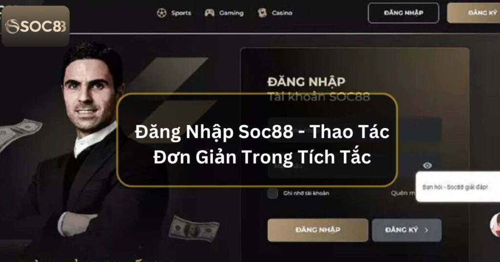 Đăng Nhập Soc88 - Thao Tác Đơn Giản Tham Gia Trong Tích Tắc