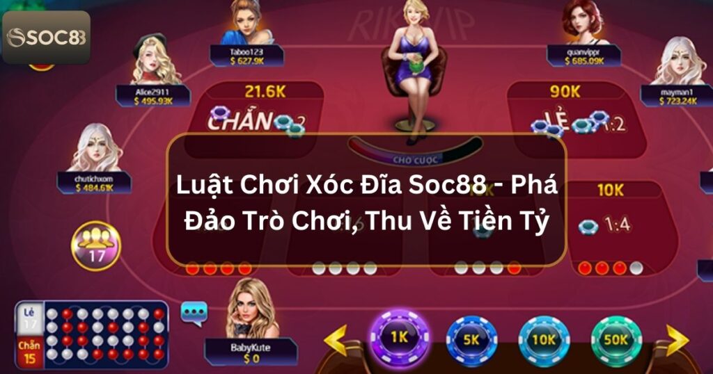 Luật Chơi Xóc Đĩa Soc88 - Phá Đảo Trò Chơi, Thu Về Tiền Tỷ